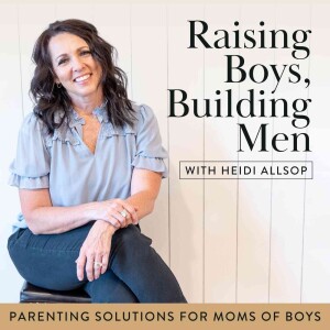 Raising Boys, Building Men: Strengthening Moms to Raise Resilient Sons One Boy at a Time