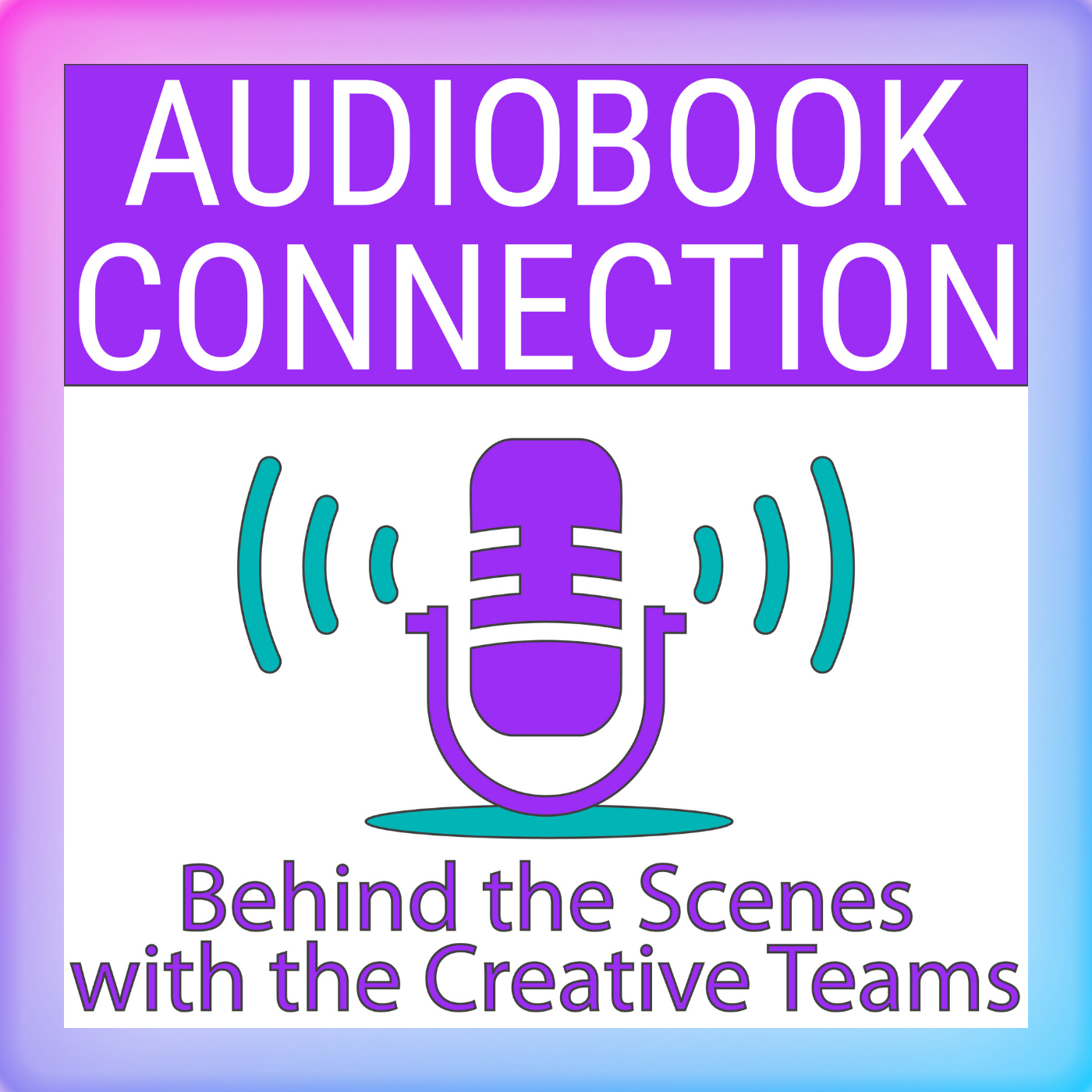 Audiobook Connection - Behind the Scenes with the Creative Teams