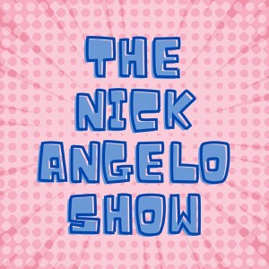 The Nick Angelo Show