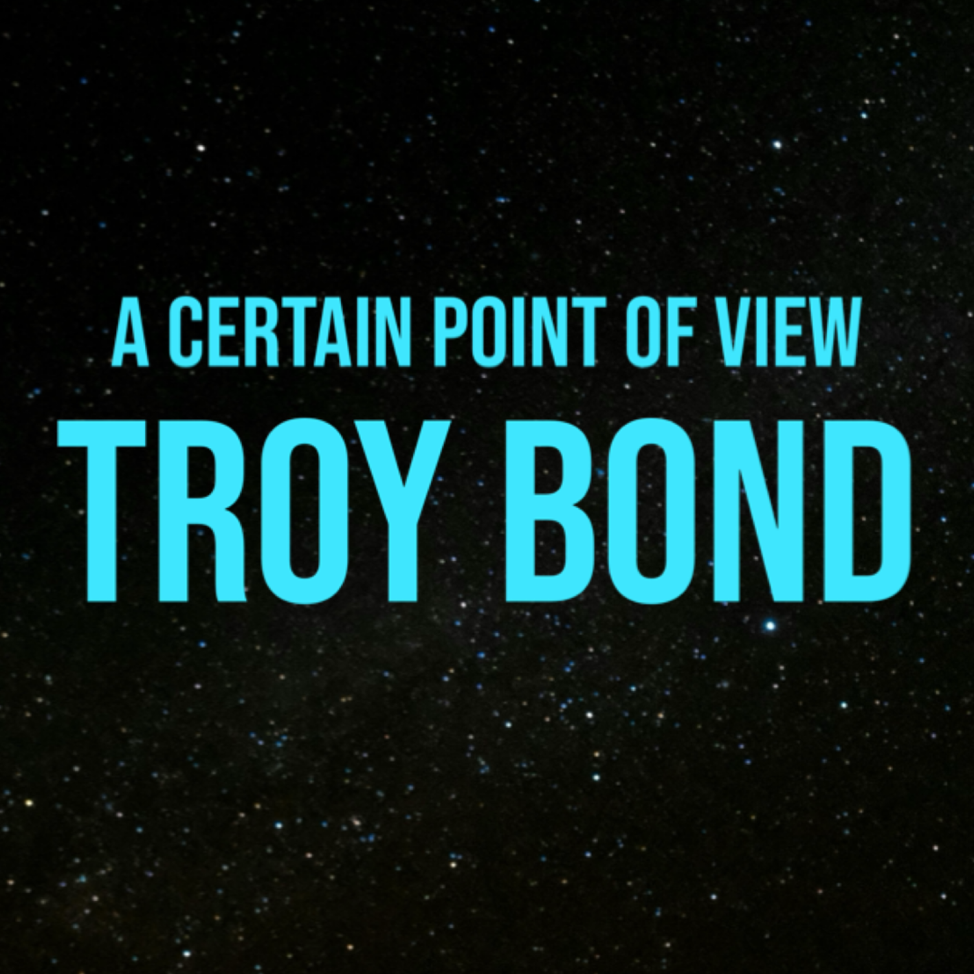 Troy Bond: From A Certain Point Of View