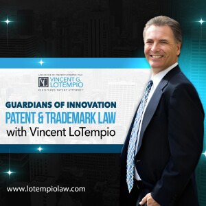 Patent Essentials: Navigating the Patenting Process with Vincent LoTempio