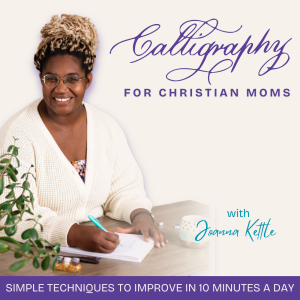 38 | How God Gifted A Mom Of 12 With The Joy Of Scripture Calligraphy With Angenise Rawls