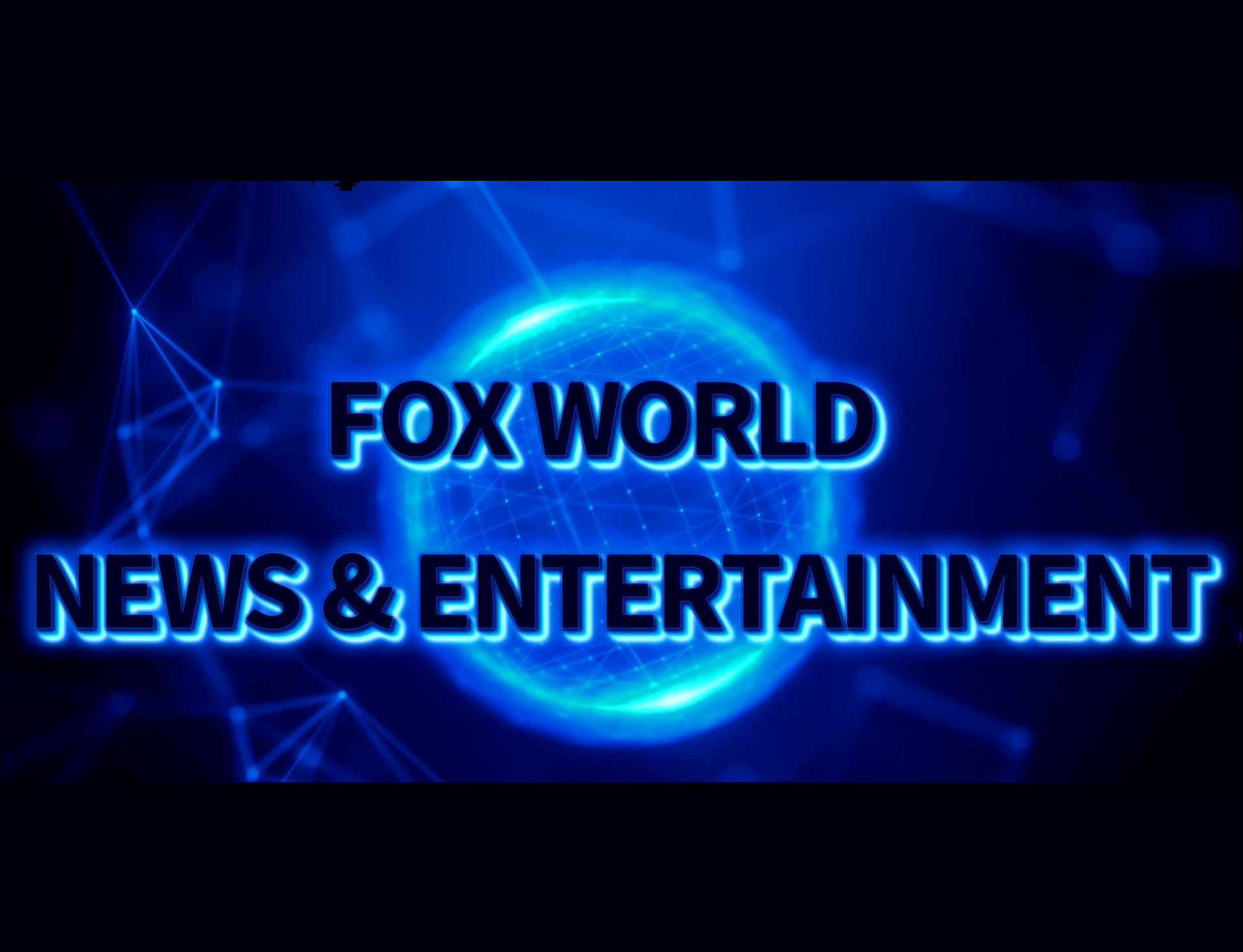 FOX WORLD NEWS AND ENTERTAINMENT