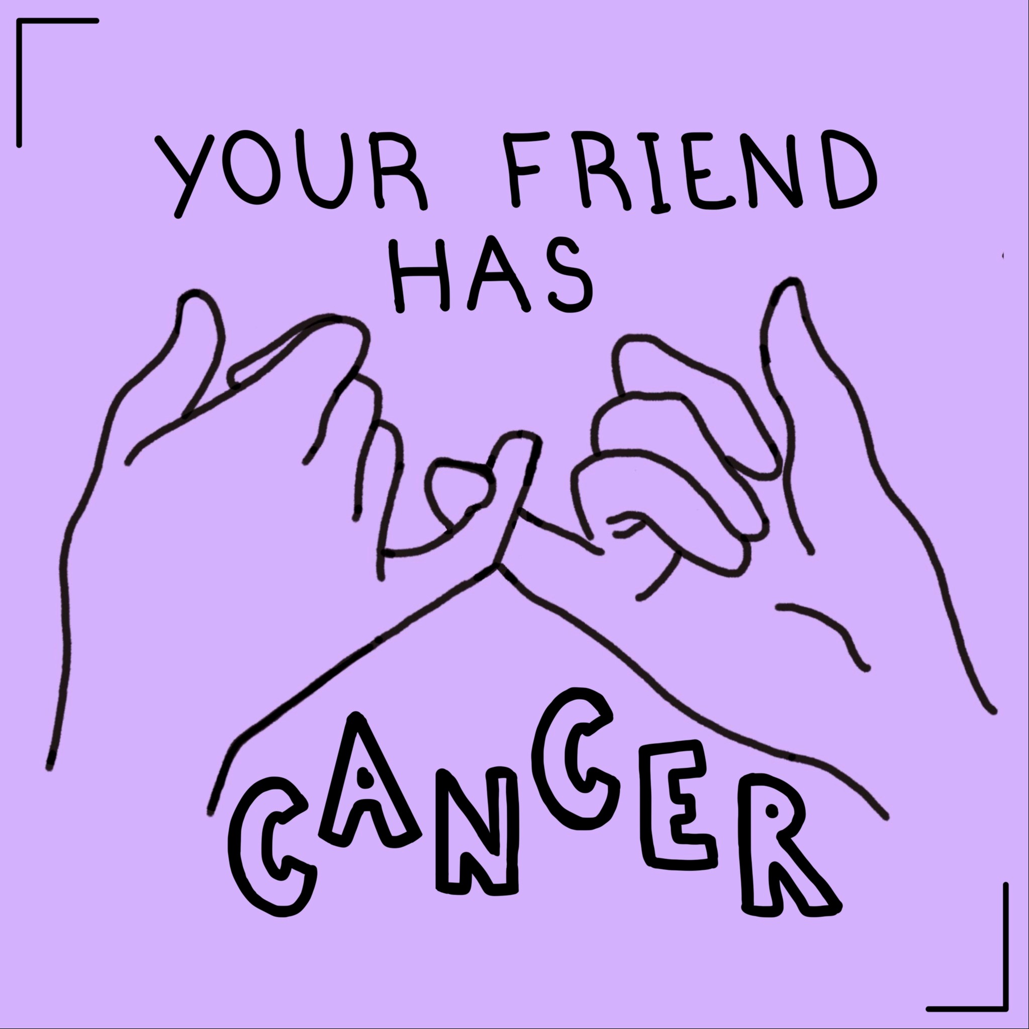 Your Friend Has Cancer