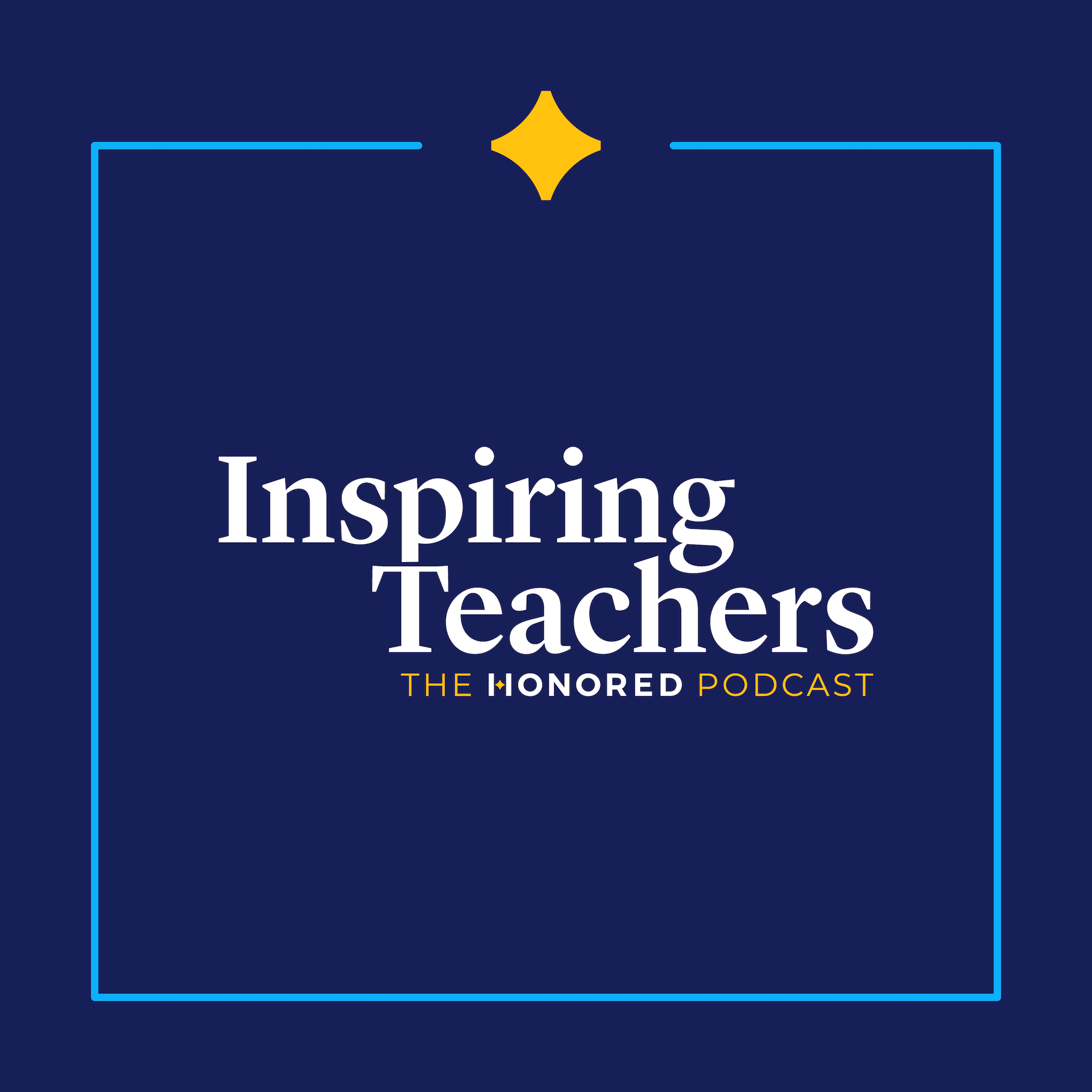 Inspiring Teachers: The Honored Podcast