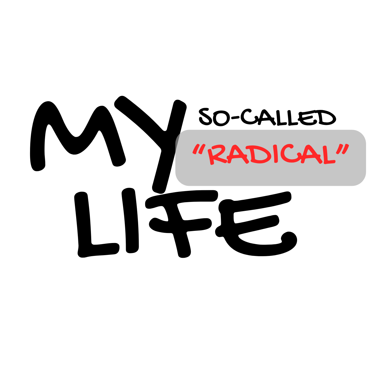 My So Called ”Radical” Life