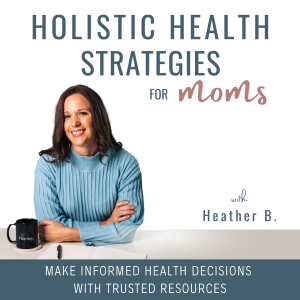 38 - 3 Tips When Talking to Your Doctor as an Informed Holistic Mom