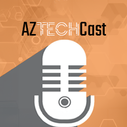 AZ TechCast - From the Arizona Technology Council