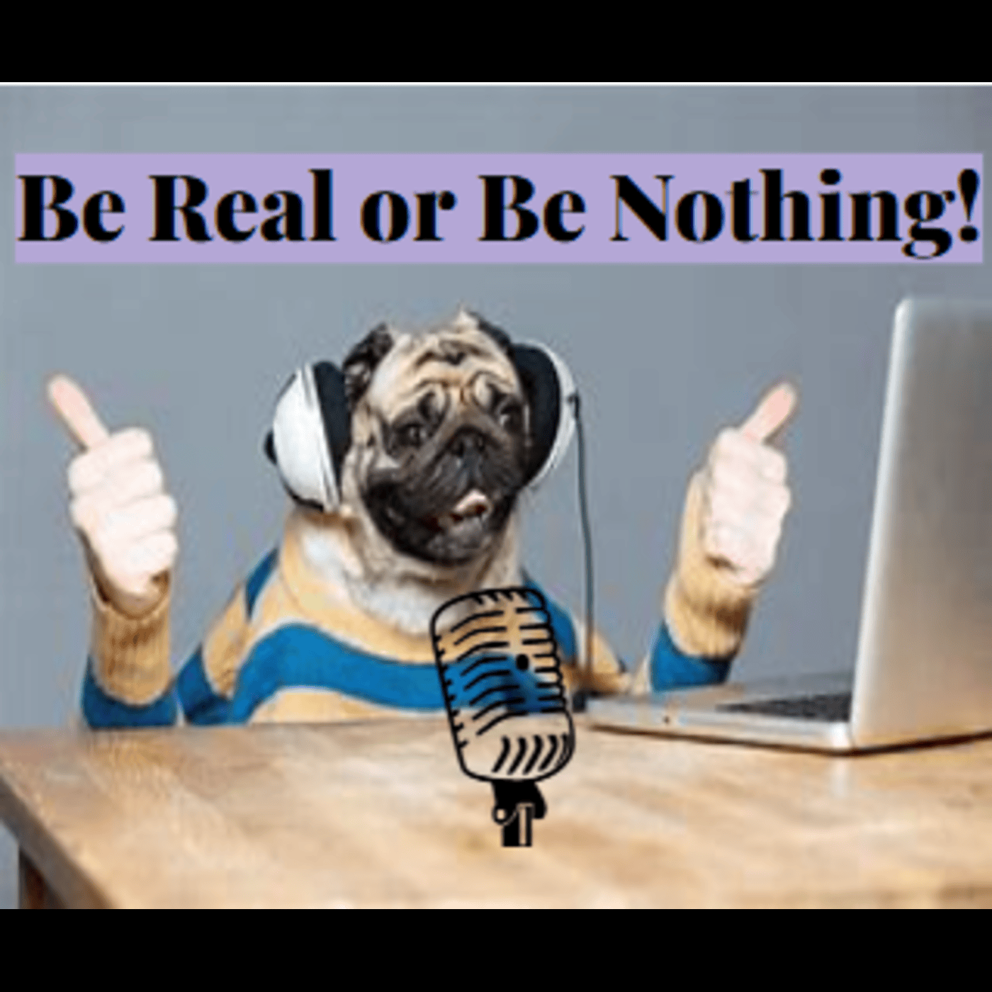Be Real or Be Nothing podcast artwork