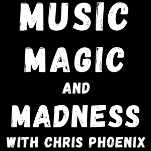 Why music, magic and madness? Pt 1