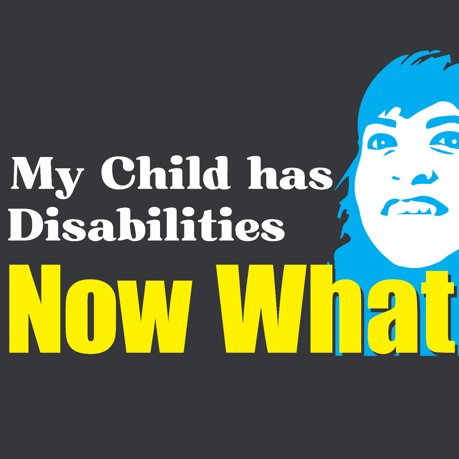 My Child Has Disabilities Now What?