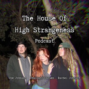 The House Of High Strangeness Podcast