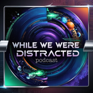 While We Were Distracted Podcast