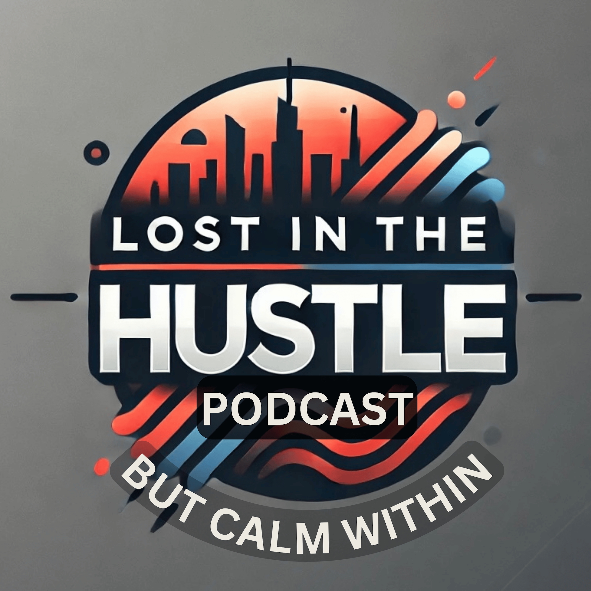 The “LOST IN THE HUSTLE” Podcast