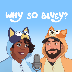 Why So Bluey!?