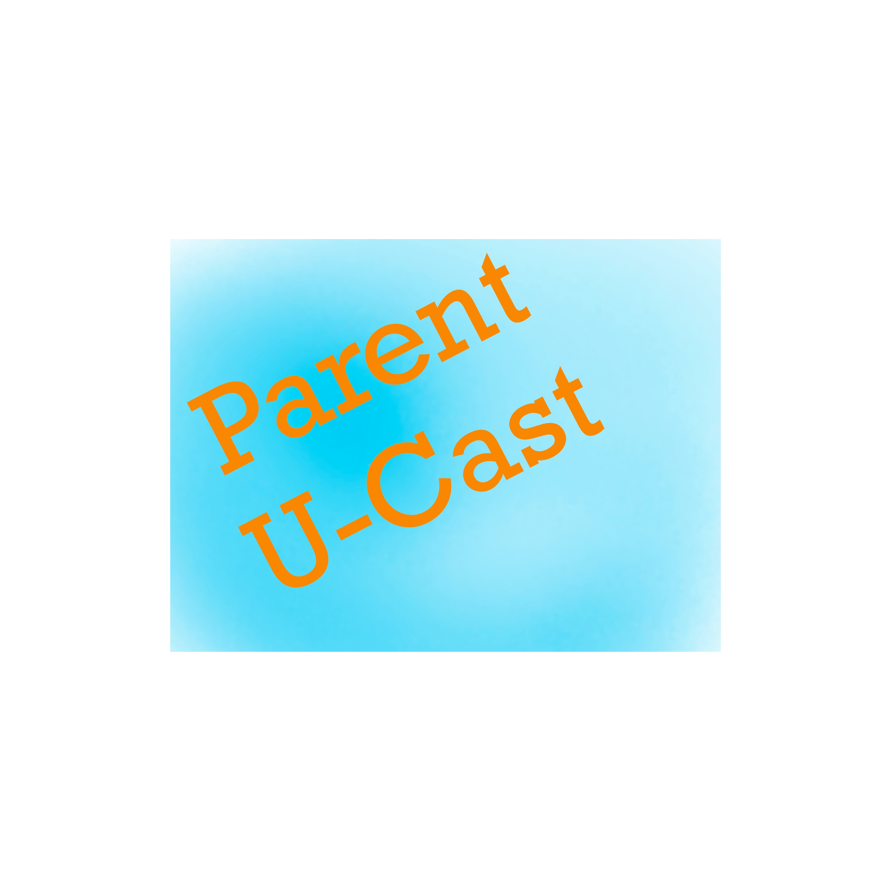 The Parent U-Cast