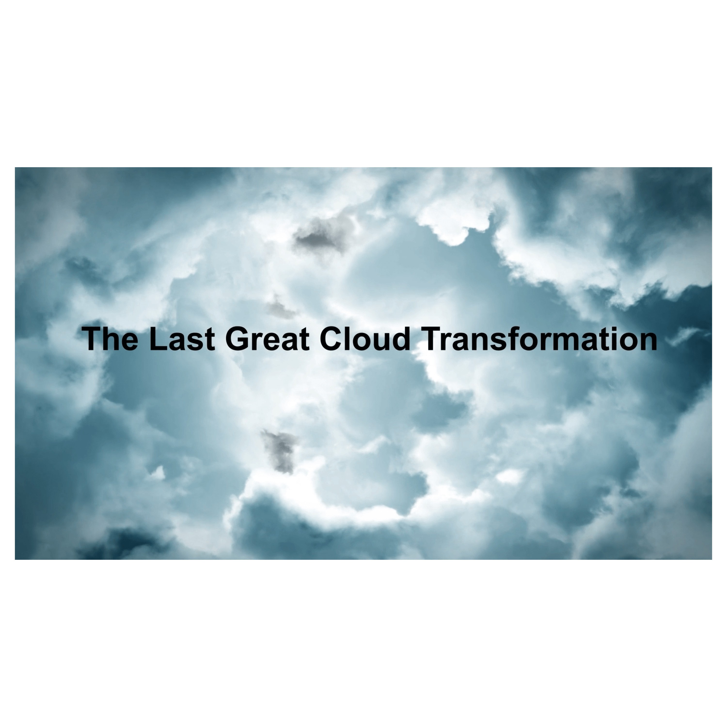 The Last Great Cloud Transformation