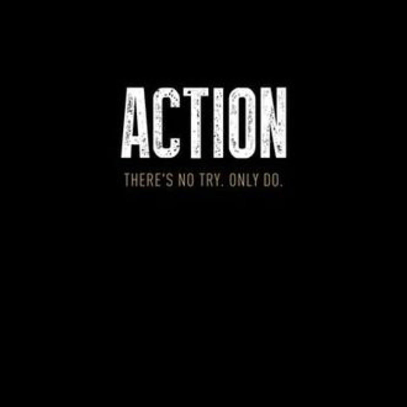 Action.There is No Try.OnLy Do podcast artwork