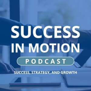 Welcome to "Success in Motion Podcast"