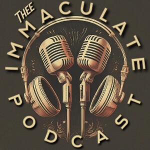 Thee Immaculate Podcast Episode 6 - Featuring ”Double Cup” Don Juan
