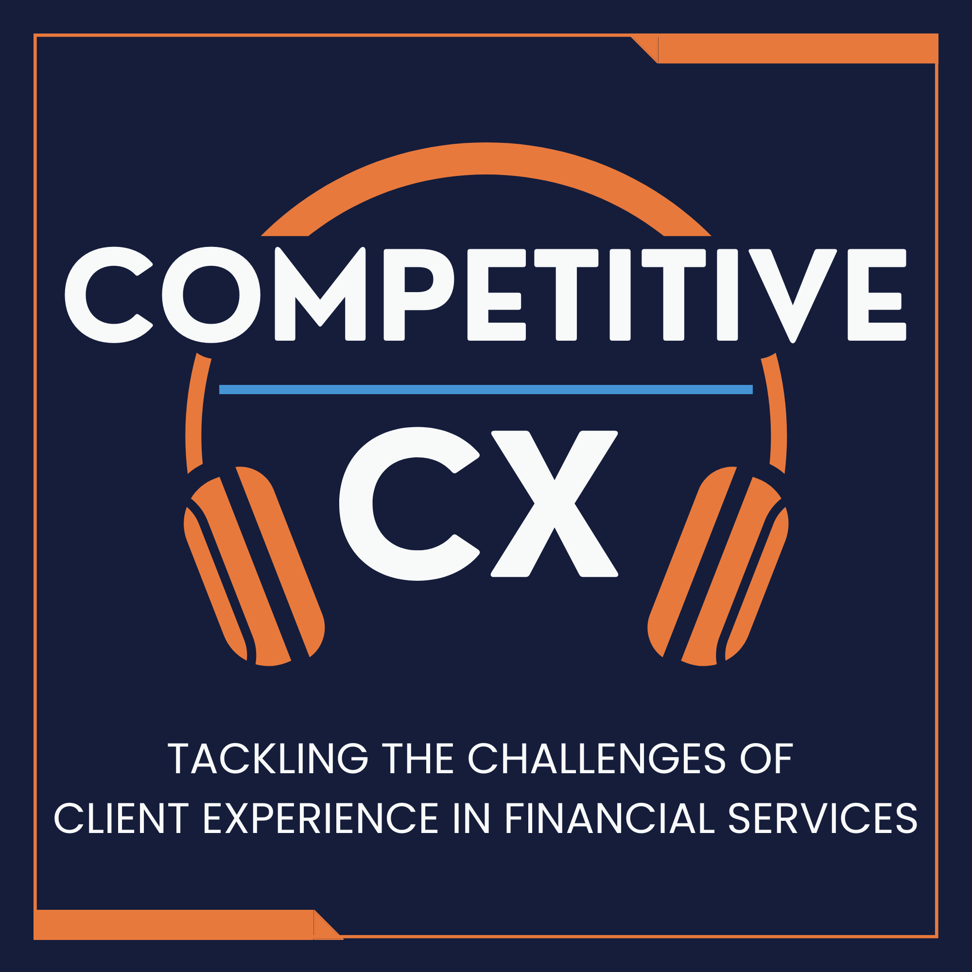 Competitive CX | Conversations for Financial Services Professionals Tackling Client Experience Challenges