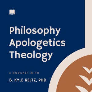 Philosophy Apologetics & Theology - B. Kyle Keltz