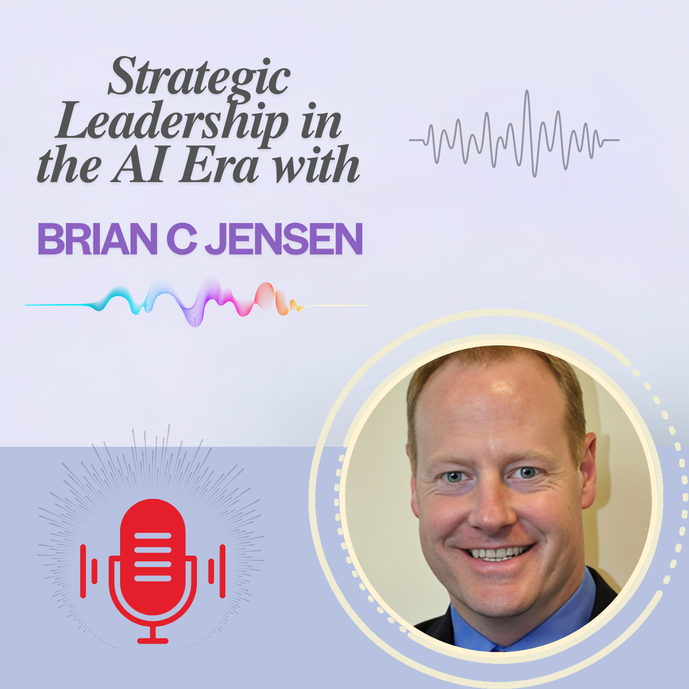 Strategic Leadership in the AI Era with Brian C Jensen