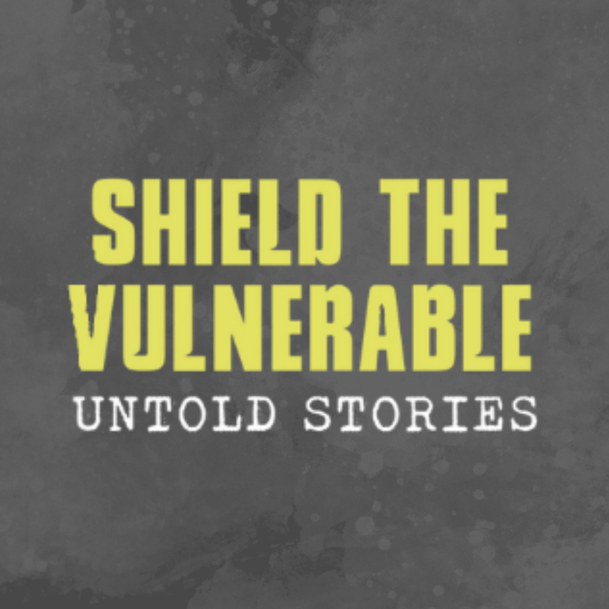 Shield the Vulnerable: Untold Stories