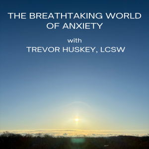 The Breathtaking World of Anxiety; Episode 4 Initial Coping Skills