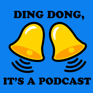 Ding Dong, It’s a Podcast