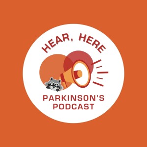 Episode 1: An Introduction to Hear, Here, Parkinson’s!