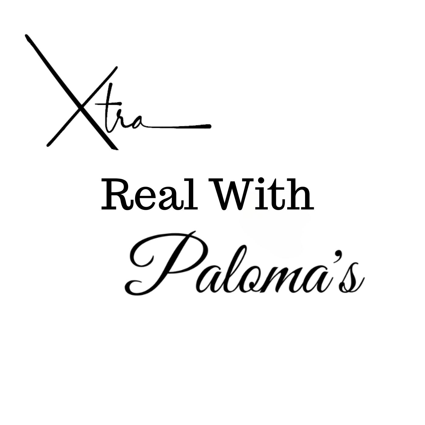 Xtra Real With Paloma’s