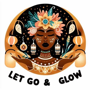 Let Go & Glow Podcast