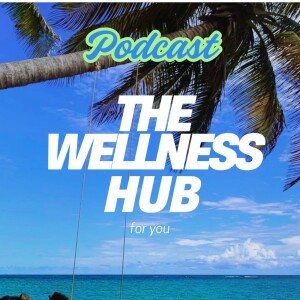 The Wellness Hub For You Podcast - Ep 1 Wellness For Busy Times.