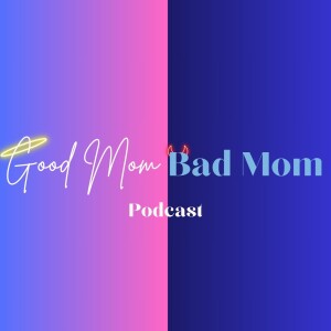 Good Mom/Bad Mom Podcast Trailer