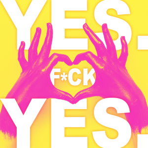 The Beginning of Yes. F*ck Yes.