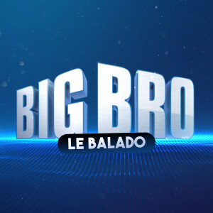 BIG BRO le balado - Épisode 03