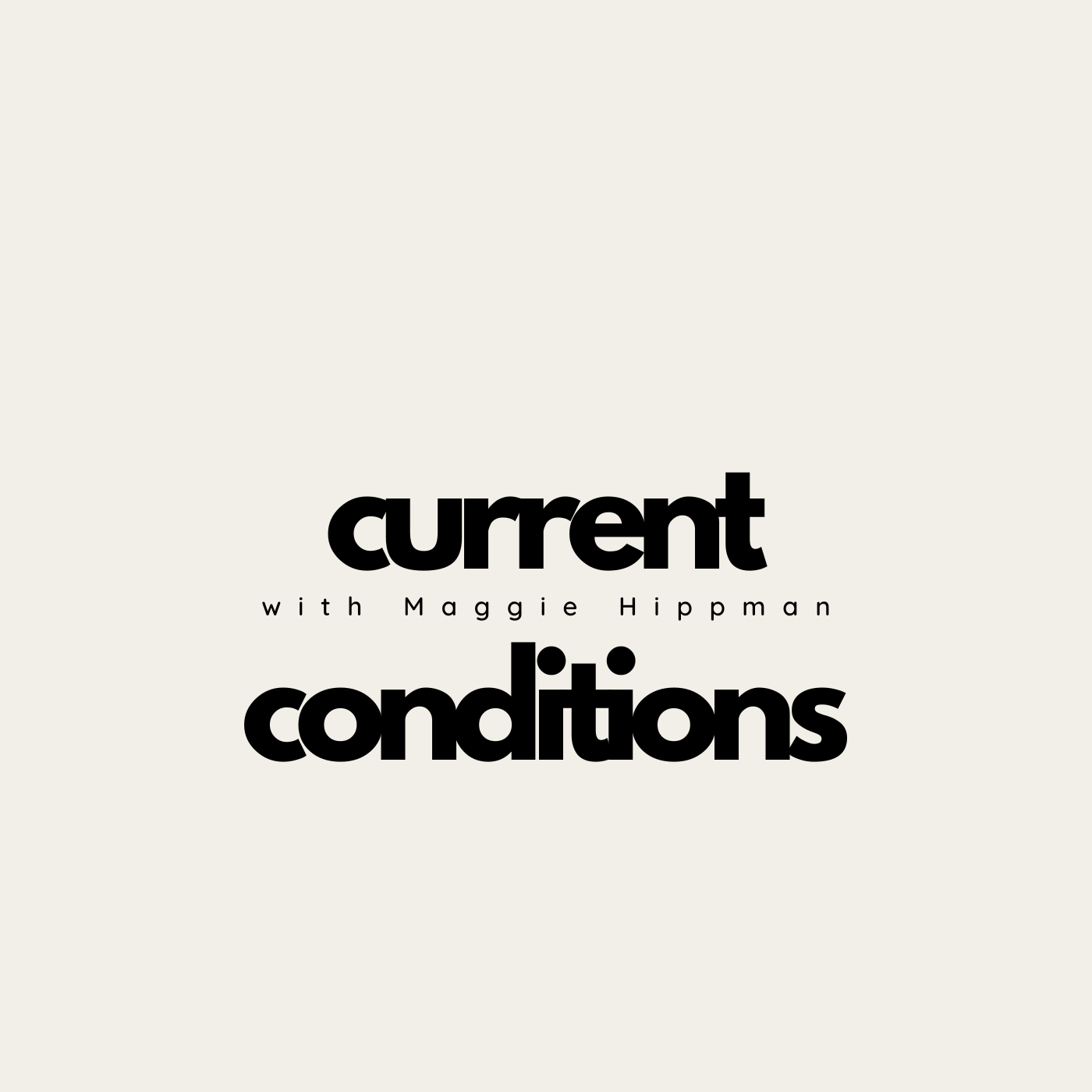 Current Conditions with Maggie Hippman