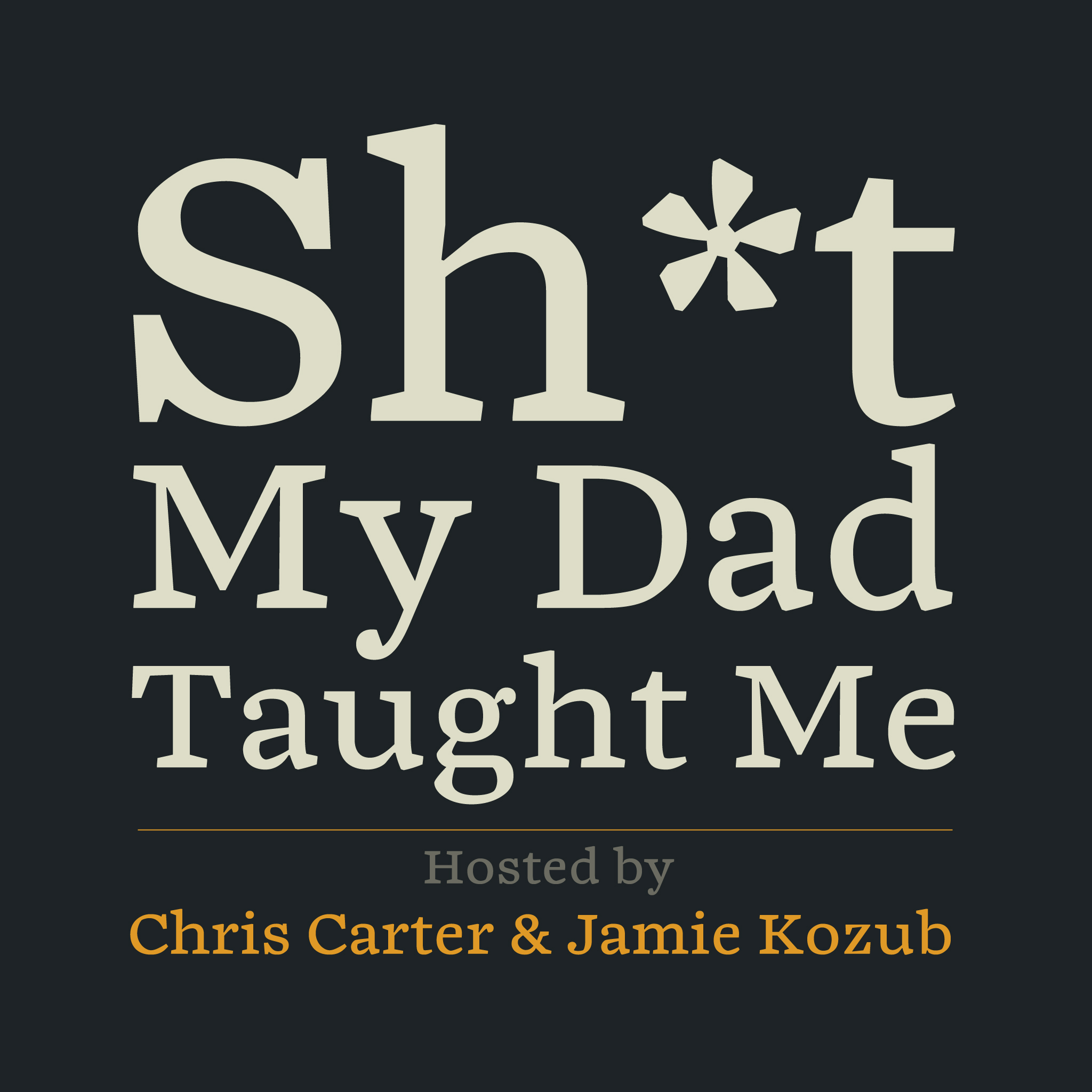 Sh*t My Dad Taught Me
