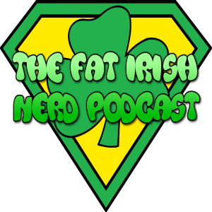 The Fat Irish Nerd Podcast 3-12-2019