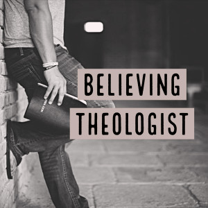 Believing Theologist