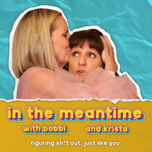 In the Meantime with Bobbi & Krista: Podcast Trailer