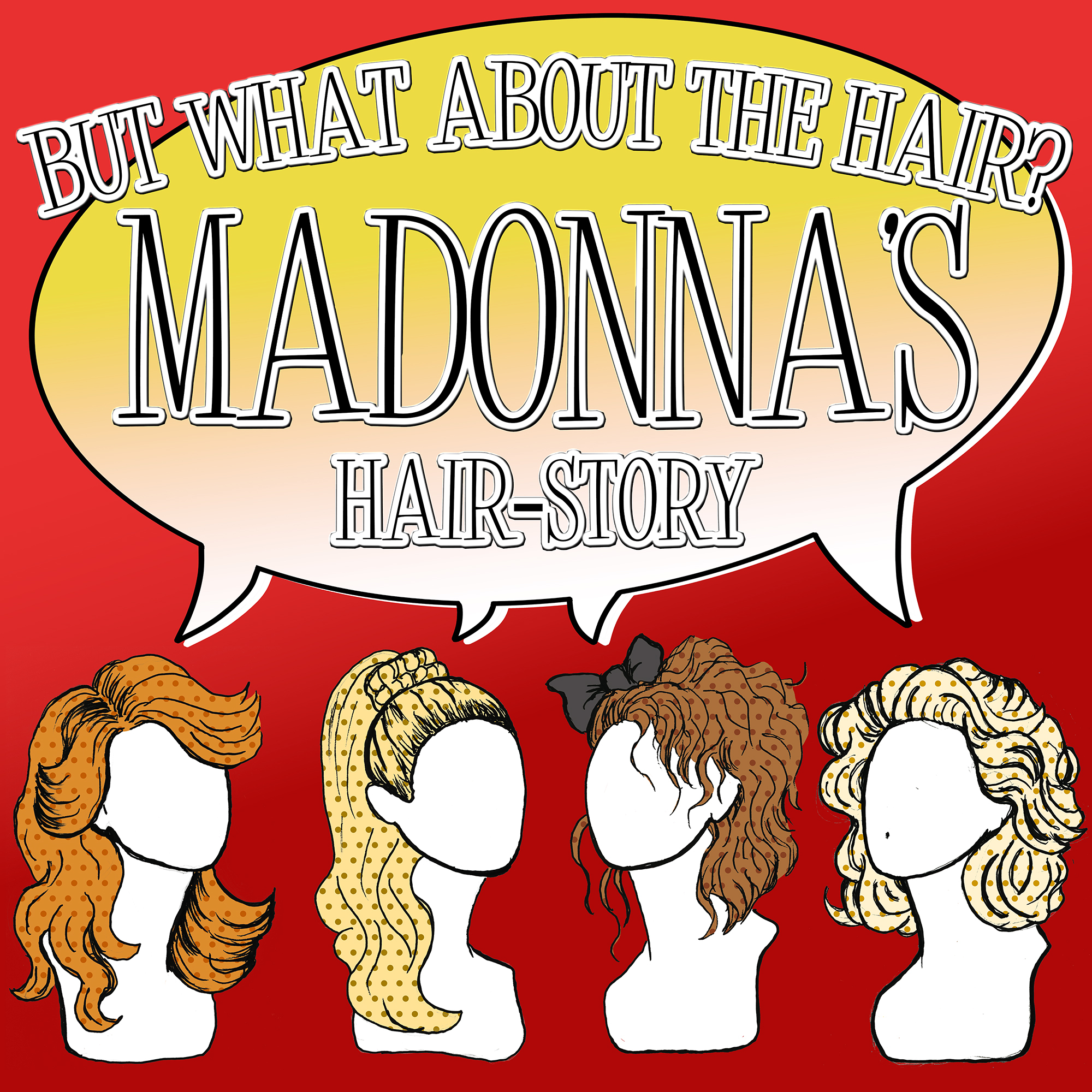 But What About The Hair: Madonna’s hairstory.