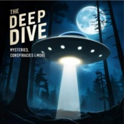 The Deep Dive : Mysteries, Conspiracies, Covert Operations, Folklore, Legends & More.
