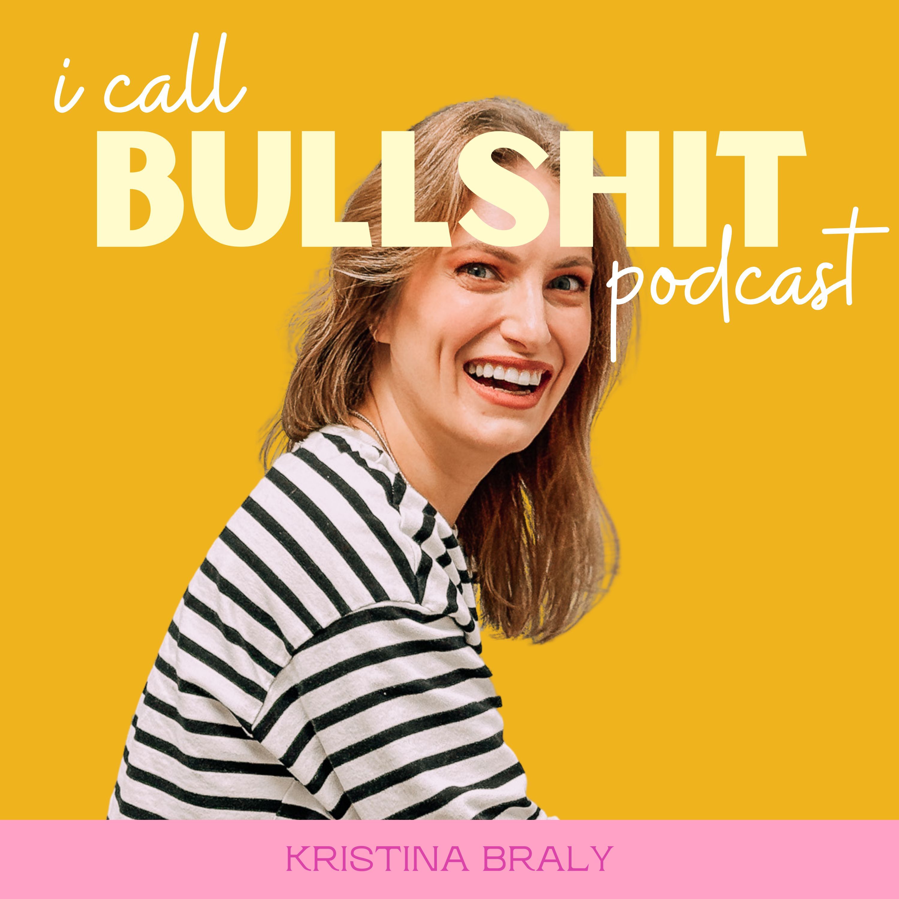 I Call Bullsh*t with Kristina Braly