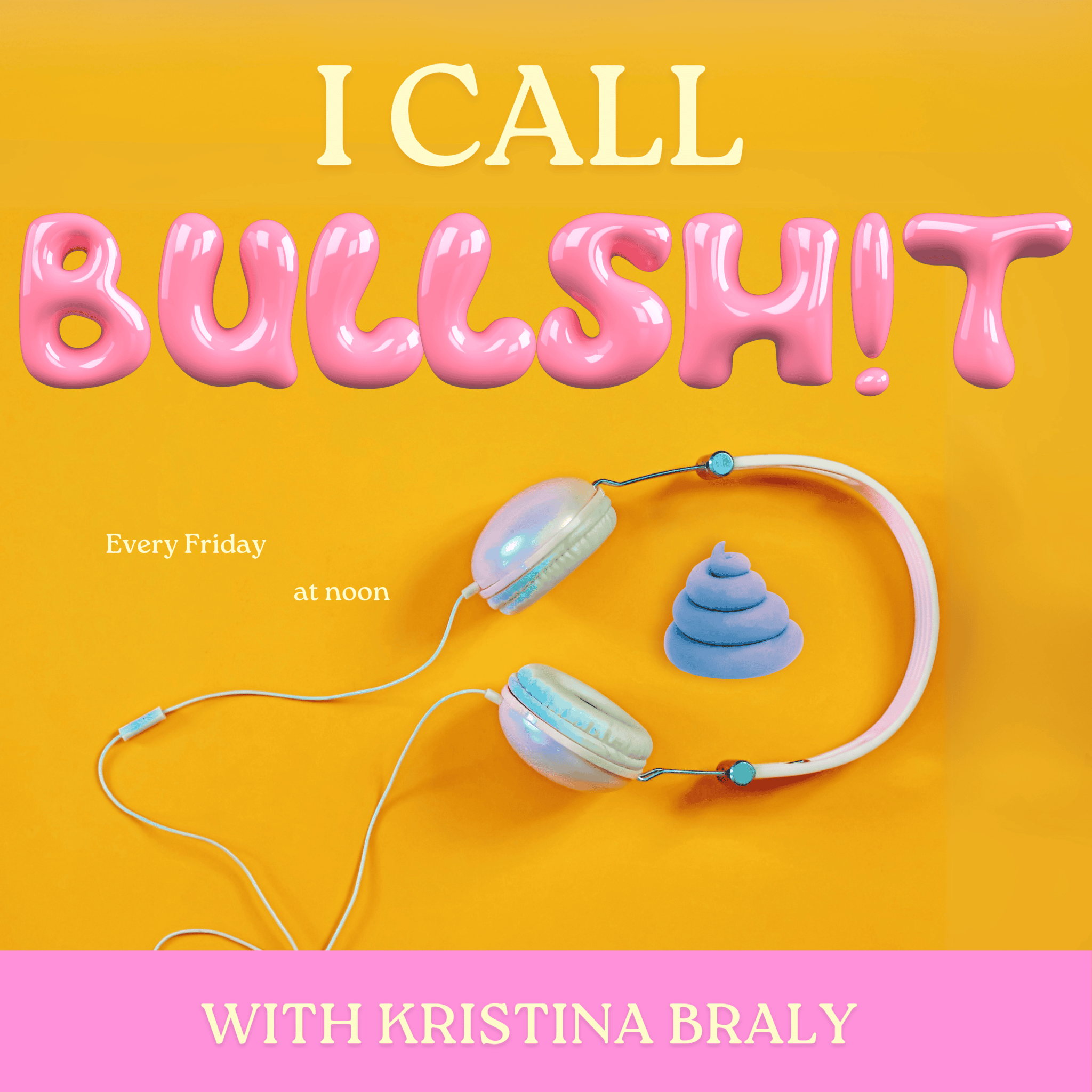 I Call Bullsh*t with Kristina Braly
