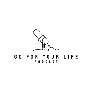 Go For Your Life Podcast - Episode Two - Do it.