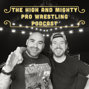 High and Mighty: The Pro Wrestling Podcast. Episode 12