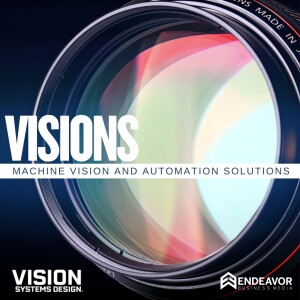 Introducing: Visions - A Machine Vision and Automation Solutions Podcast