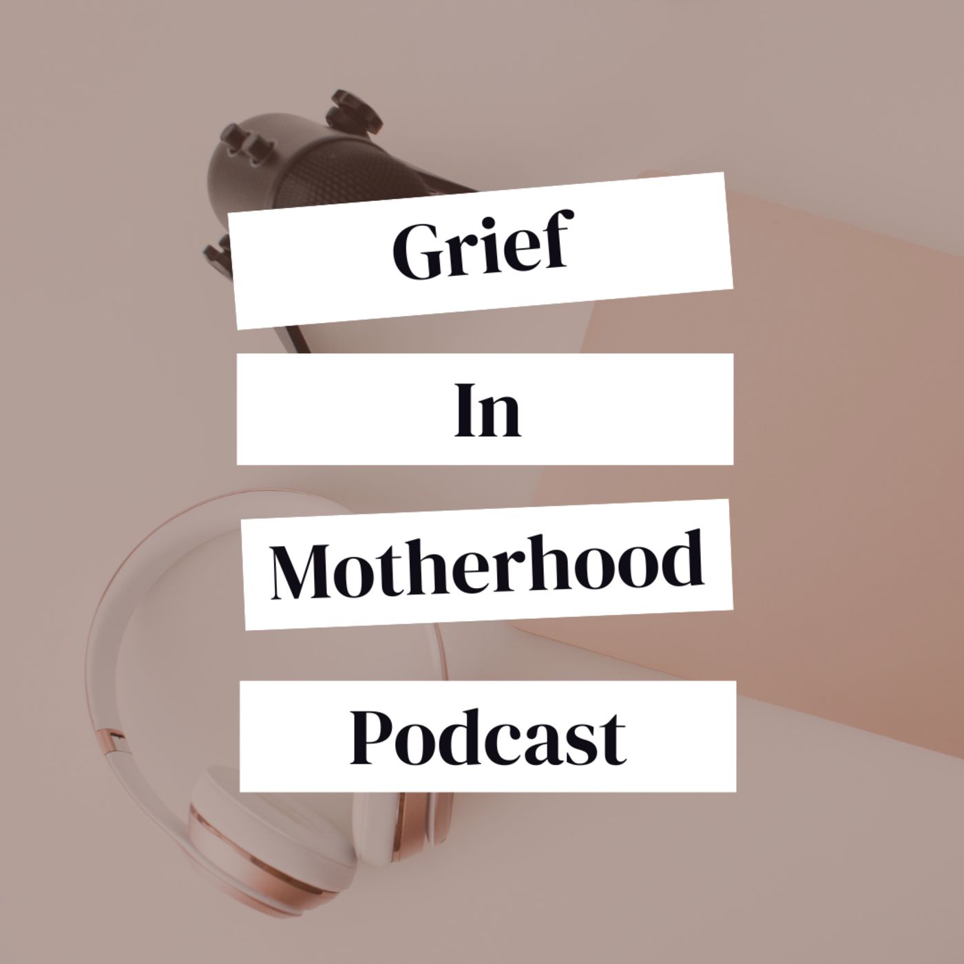 Grief in Motherhood Podcast